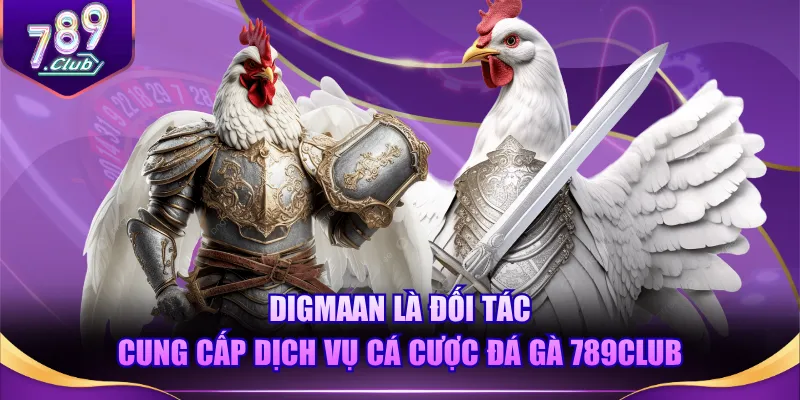 Digmaan là đối tác cung cấp dịch vụ cá cược đá gà 789CLUB