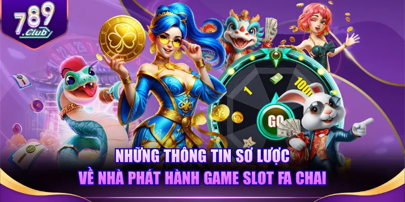 Những thông tin sơ lược về nhà phát hành game slot FA Chai
